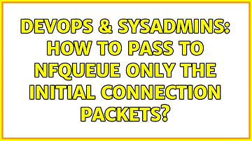 DevOps & SysAdmins: How to pass to NFQUEUE only the initial connection packets? (2 Solutions!!)