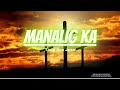 MANALIG KA ( w/ lyrics )