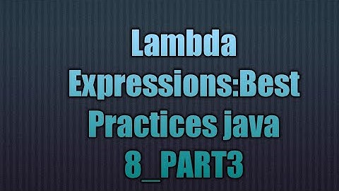 Lambda Expressions:Best Practices java 8_PART3