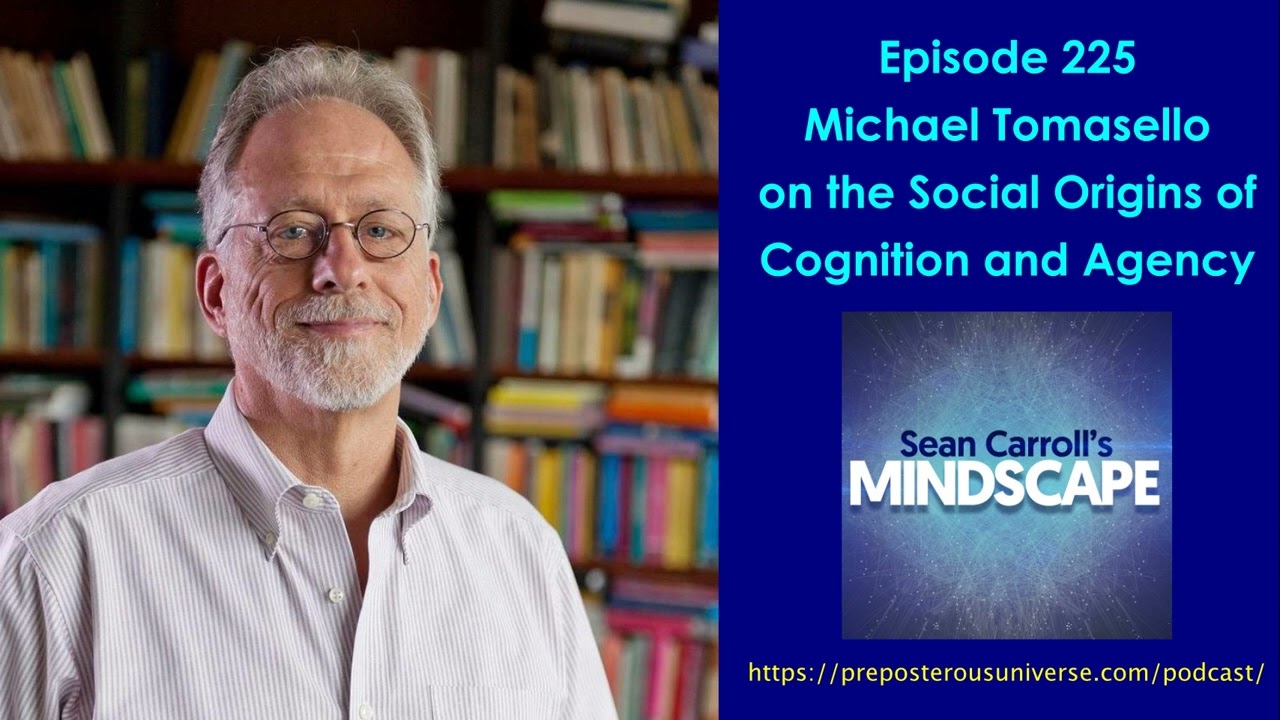 ⁣Mindscape 225 | Michael Tomasello on The Social Origins of Cognition and Agency