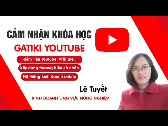 Cảm nhận Chị Lê Tuyết sau khóa học làm Youtube kiếm tiền cùng Chul Quần