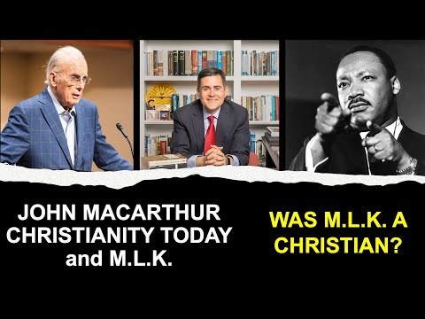 John MacArthur, Christianity Today and MLK: Was Martin Luther King Jr. a Christian?