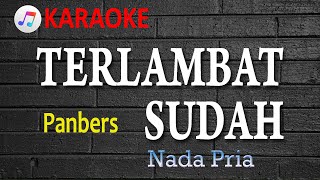 TERLAMBAT SUDAH - PANBERS | KARAOKE - NADA PRIA | LAGU NOSTALGIA