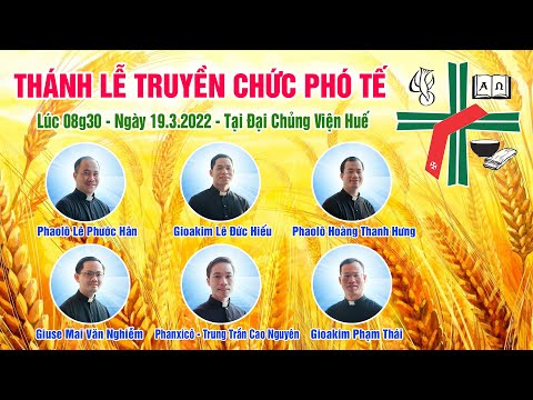 Video Thánh Lễ Truyền Chức Phó Tế tại TGP Huế ngày 19.3.2022 - youtube