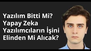Yazılım Bitti Mi? Yapay Zeka Yazılımcıların İşini Elinden Mi Alıcak?
