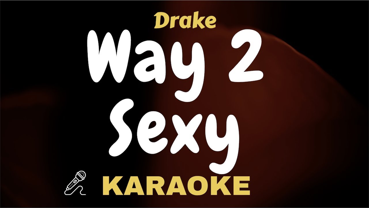 Drake - Way 2 Sexy ( Karaoke ) Instrumental / Lyrics Video / Piano / Acoustic / Way To Sexy
