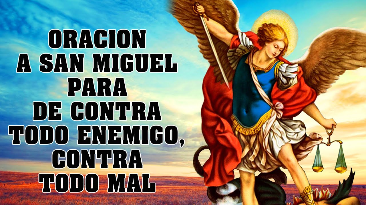 ORACION A SAN MIGUEL ARCANGEL PARA DE CONTRA TODO ENEMIGO, CONTRA TODO MAL, ENVIDIAS Y MALOS OJOS