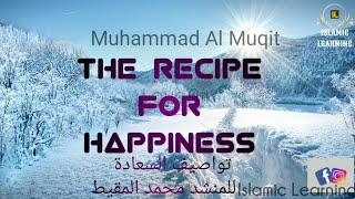 The Recipe for Happiness Nasheed | Muhammad Al Muqit |تواصيف السعادة محمد المقيط | Islamic Learning