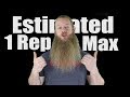 Are Estimated 1 Rep Maxes Useful?