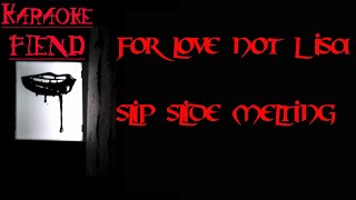 For Love Not Lisa - Slip Slide Melting Karaoke