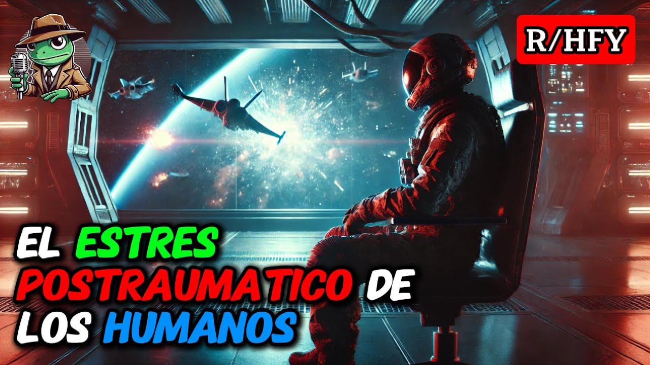 El Estres postraumatico de los Humanos r/HFY