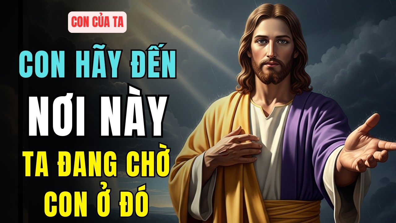 🔴 Con Ơi Hãy Đến Nơi Này, Ta Đang Chờ Con Ở Nơi Con Không Ngờ Tới