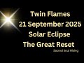 Twin Flames 21 September 2025 Solar Eclipse- The Great Reset 💥