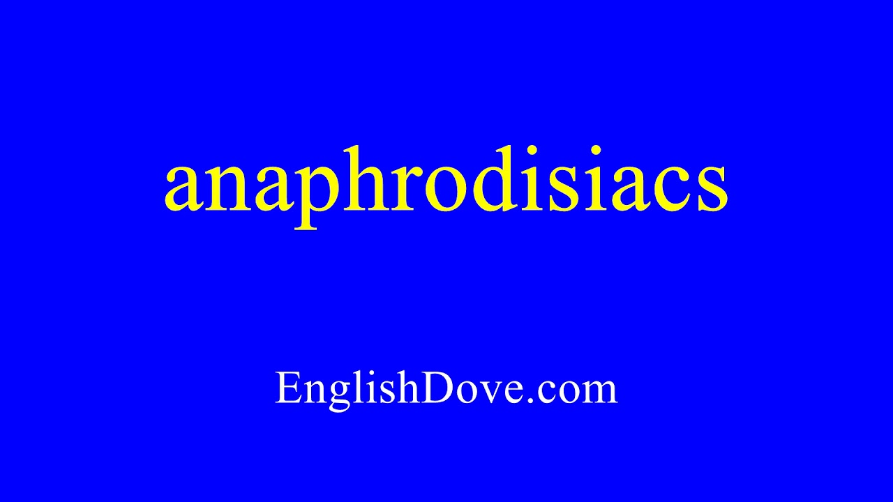 How to pronounce anaphrodisiacs in American English.