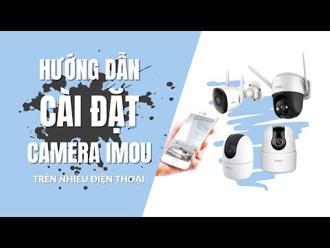 Hướng Dẫn Cách Cài Đặt Camera IMOU Xem Trên Điện Thoại Cực Đơn Giản [AI CŨNG TỰ LÀM ĐƯỢC] mới nhất 2023