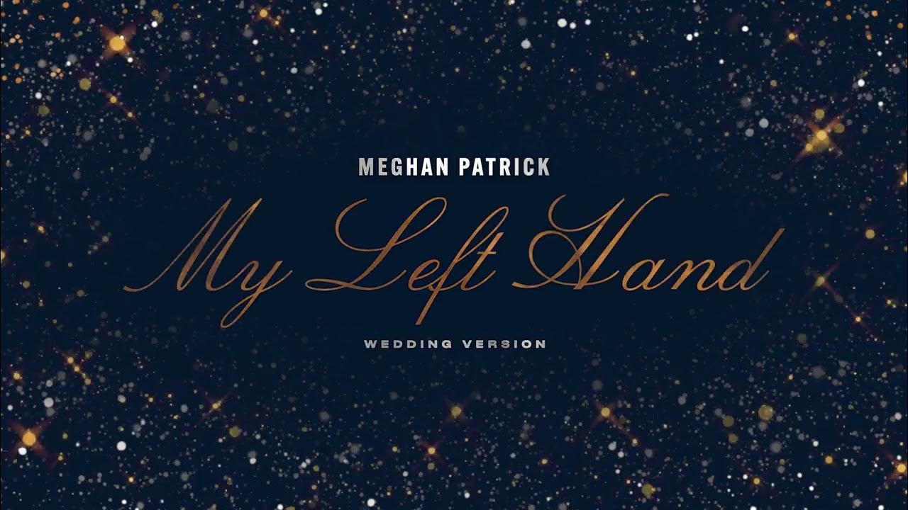 Meghan Patrick - My Left Hand (Wedding Version) Meghan Patrick - My Left Hand (Wedding Version)
