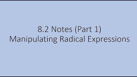 Unit 8.2 Notes (Part 1) Manipulating Radical Expressions (Simplifying Expressions)