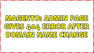 Magento: Admin page gives 404 error after domain name change