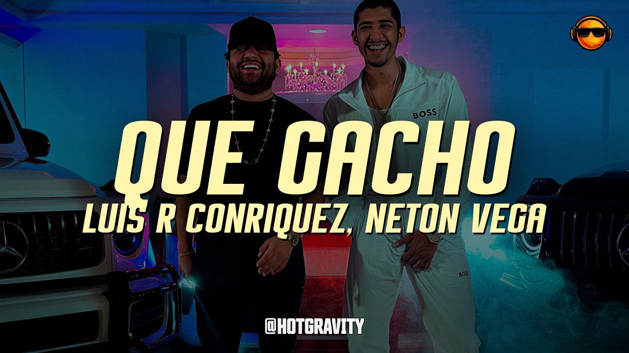 Luis R Conriquez, Neton Vega - Que Gacho || Vídeo con letra