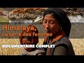 Himalaya la terre des femmes  slice  doc complet