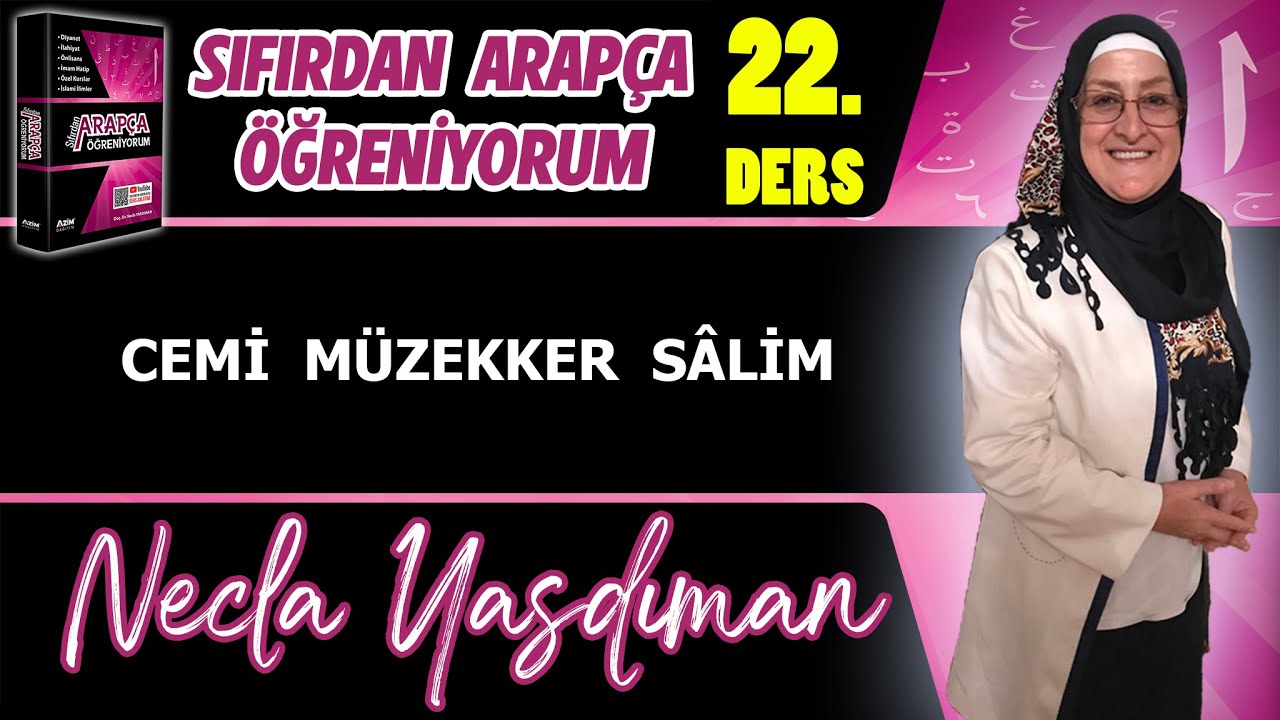 Sıfırdan Arapça Öğreniyorum 22.DERS (CEMİ MÜZEKKER SÂLİM) - Necla Yasdıman