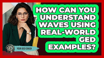 How Can You Understand Waves Using Real-world GED Examples? - Your GED Coach
