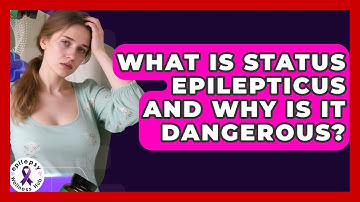 What Is Status Epilepticus And Why Is It Dangerous? - Epilepsy Wellness Hub