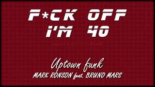 Video thumbnail of "F*ck Off I'm 40 - Uptown funk (Bruno Mars cover)"