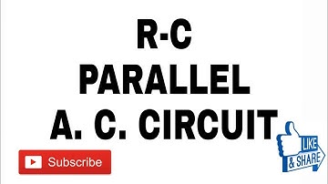 39.  R-C Parallel A. C. Circuit Explanation & Formula  Derivation In Single Phase A.C. Circuit.