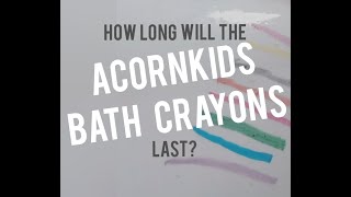 How long will the Acornkids Bath Crayons last
