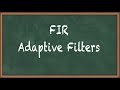 FIR Adaptive Filters - Adaptive Filters - Advanced Digital Signal Processing