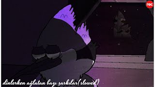 Dinlerken Ağlatan Bazı Şarkılar(Slowed) Canli 🔴