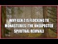 Why Gen Z Is Flocking to Monasteries (The Unexpected Spiritual Revival)