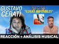 CERATI 🎸 Cosas Imposibles | Productor musical 🎧 reacciona y analiza (Siempre es hoy)