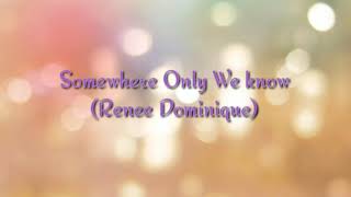 Somewhere Only We Know by (Keane) Renee Dominique  Cover