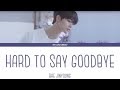 BAE JINYOUNG (배진영) - "HARD TO SAY GOODBYE" (끝을 받아들이기가 어려워) Color Coded Lyrics (Eng/Rom/Han)