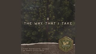 Video thumbnail of "First Pentecostal Church of North Little Rock - The Way That I Take"