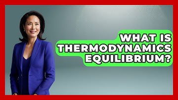 What Is Thermodynamics Equilibrium? - Chemistry For Everyone