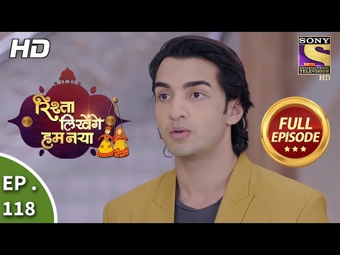 Rishta Likhenge Hum Naya - Ep 118 - Full Episode - 19th  April, 2018