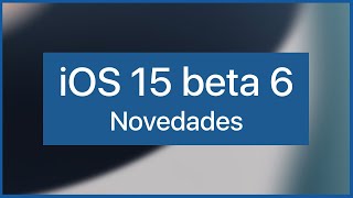 Novedades iOS 15 Beta 6 🔥 El fin de un mal sueño llamado Safari