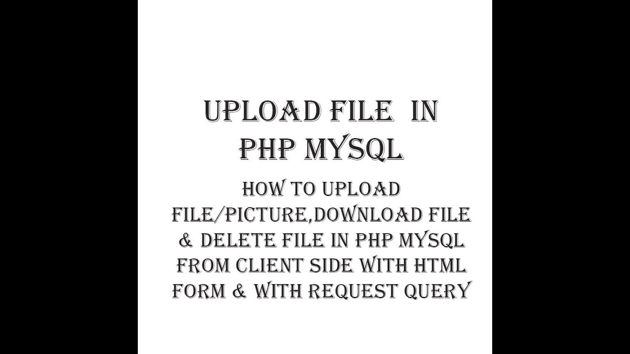 How to upload file/picture,download file & delete file in PHP MySQL ...