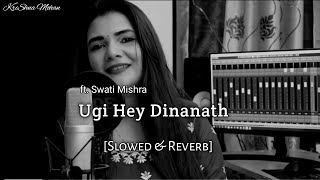 Ugi Hey Dinanath - Swati Mishra | Slowed & Reverb | KriShna Mohan 2.O