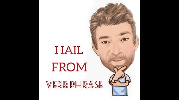 English Tutor Nick P Verb Phrase (300) Hail From  - Origin