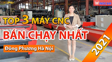 Top 3 sản phẩm máy CNC Windcam bán chạy nhất năm 2021 | CNC Đông Phương