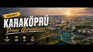 ŞANLIURFA KARAKÖPRÜ DRONE ÇEKİMİ