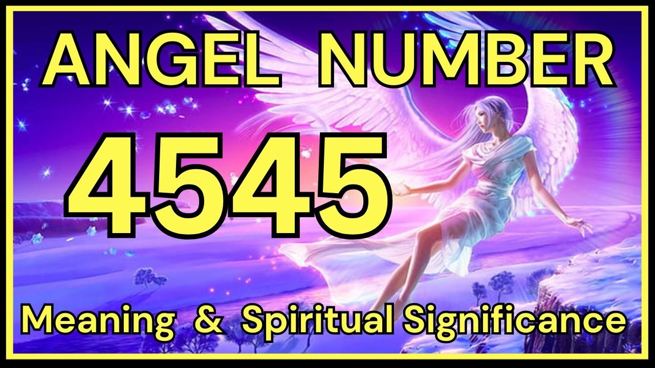 4545 Angel Number: Meaning and Spiritual Significance 💕