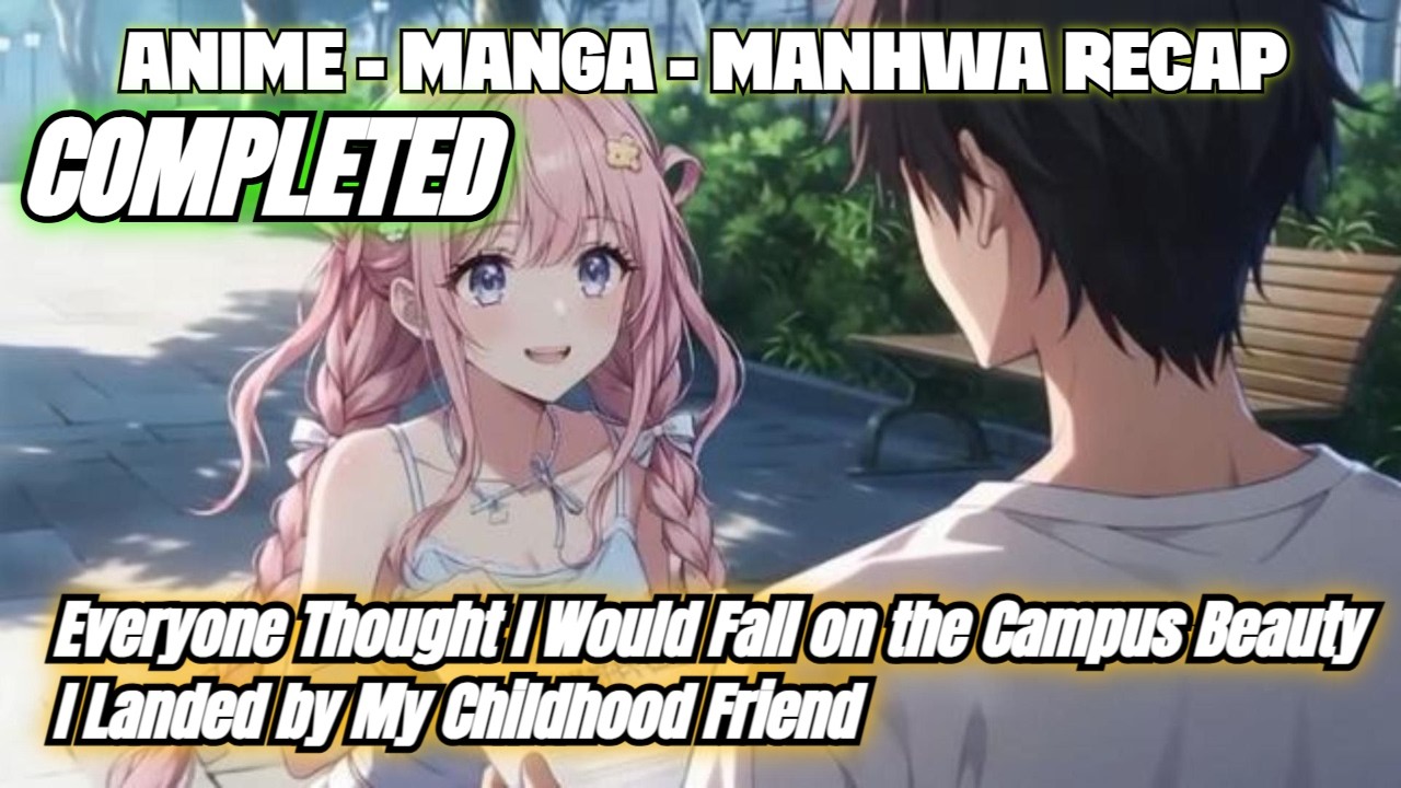 Everyone Thought I Would Fall on the Campus Beauty - I Landed by My Childhood Friend