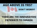 Canada PR options over the age of 35 yrs | Easy Pathways | Immigrate with family