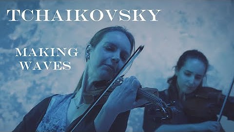 Tchaikovsky - Making Waves