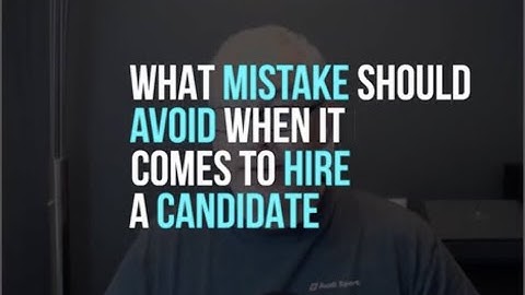 The No.1 Hiring Mistake To Avoid